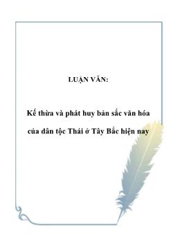 Luận văn Vấn đề kế thừa và phát huy bản sắc văn hóa của dân tộc Thái ở Tây Bắc hiện nay