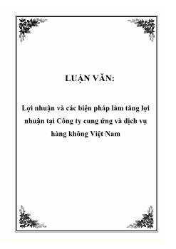 Luận văn Vấn đề lợi nhuận và các biện pháp làm tăng lợi nhuận tại công ty cung ứng và dịch vụ hàng không Việt Nam