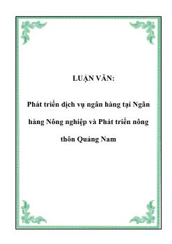 Luận văn Vấn đề phát triển dịch vụ ngân hàng tại ngân hàng nông nghiệp và phát triển nông thôn Quảng Nam