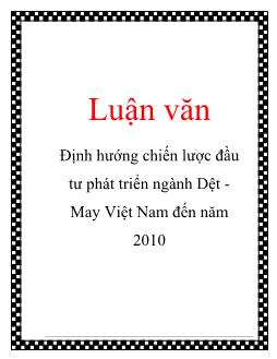 Luận văn Định hướng chiến lược đầu tư phát triển ngành dệt may Việt Nam đến năm 2010