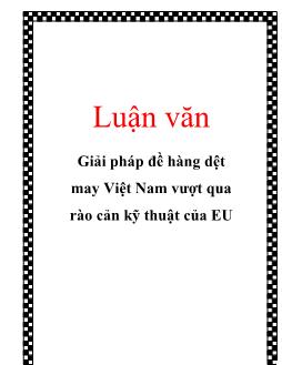 Luận văn Giải pháp để hàng dệt may Việt Nam vượt qua rào cản kỹ thuật của EU