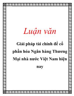 Luận văn Giải pháp tài chính để cổ phần hóa ngân hàng thương mại nhà nước Việt Nam hiện nay