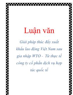 Luận văn Giải pháp thúc đẩy xuất khẩu lao động Việt Nam sau gia nhập WTO - Từ thực tế công ty cổ phần dịch vụ hợp tác quốc tế