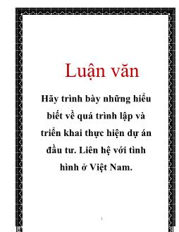 Luận văn Hãy trình bày những hiểu biết về quá trình lập và triển khai thực hiện dự án đầu tư. Liên hệ với tình hình ở Việt Nam
