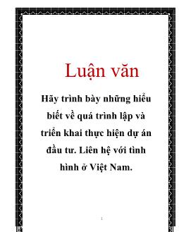 Luận văn Hãy trình bày những hiểu biết về quá trình lập và triển khai thực hiện dự án đầu tư. Liên hệ với tình hình ở Việt Nam