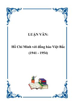 Luận văn Hồ Chí Minh với đồng bào Việt Bắc (1941 - 1954)