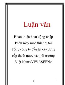 Luận văn Hoàn thiện hoạt động nhập khẩu máy móc thiết bị tại Tổng công ty đầu tư xây dựng cấp thoát nước và môi trường Việt Nam Viwaseen