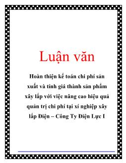 Luận văn Hoàn thiện kế toán chi phí sản xuất và tính giá thành sản phẩm xây lắp với việc nâng cao hiệu quả quản trị chi phí tại xí nghiệp xây lắp Điện – Công Ty Điện Lực I