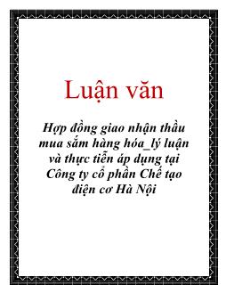 Luận văn Hợp đồng giao nhận thầu mua sắm hàng hóa, lý luận và thực tiễn áp dụng tại Công ty cổ phần chế tạo điện cơ Hà Nội