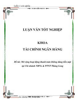 Luận văn Mở rộng hoạt động thanh toán không dùng tiền mặt tại Chi nhánh ngân hàng nông nghiệp và phát triển nông thôn Thăng Long
