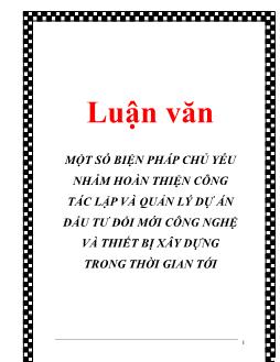 Luận văn Một số biện pháp chủ yếu nhằm hoàn thiện công tác lập và quản lý dự án đầu tư đổi mới công nghệ và thiết bị xây dựng trong thời gian tới