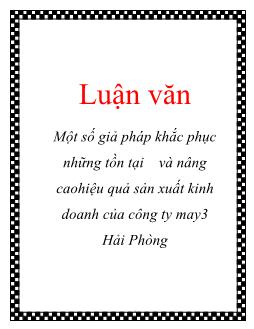 Luận văn Một số giả pháp khắc phục những tồn tại và nâng cao hiệu quả sản xuất kinh doanh của công ty may 3 Hải Phòng