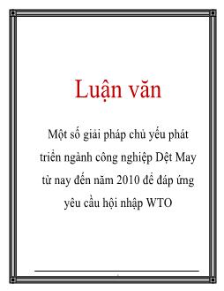 Luận văn Một số giải pháp chủ yếu phát triển ngành công nghiệp dệt may từ nay đến năm 2010 để đáp ứng yêu cầu hội nhập WTO