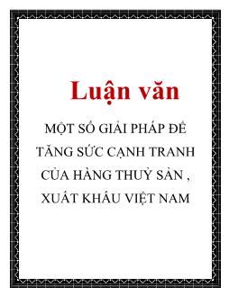 Luận văn Một số giải pháp để tăng sức cạnh tranh của hàng thuỷ sản, xuất khẩu Việt Nam