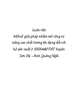 Luận văn Một số giải pháp nhằm mở rộng và nâng cao chất lượng tín dụng đối với hộ sản xuất ở ngân hàng nông nghiệp và phát triển nông thôn huyện Sơn Hà – tỉnh Quảng Ngãi