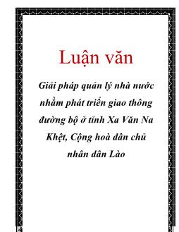 Luận văn Một số giải pháp quản lý nhà nước nhằm phát triển giao thông đường bộ ở tỉnh Xa Văn Na Khệt, Cộng hoà dân chủ nhân dân Lào