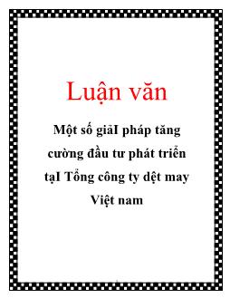 Luận văn Một số giải pháp tăng cường đầu tư phát triển tạiTổng công ty dệt may Việt nam
