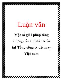 Luận văn Một số giải pháp tăng cường đầu tư phát triển tạiTổng công ty dệt may Việt nam