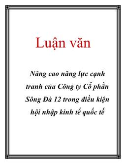 Luận văn Nâng cao năng lực cạnh tranh của Công ty Cổ phần Sông Đà 12 trong điều kiện hội nhập kinh tế quốc tế