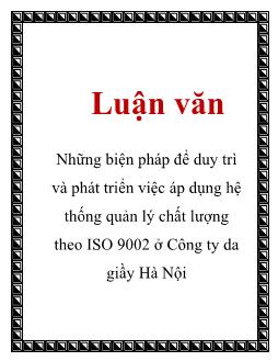 Luận văn Nghiên cứu những biện pháp để duy trì và phát triển việc áp dụng hệ thống quản lý chất lượng theo ISO 9002 ở Công ty da giầy Hà Nội