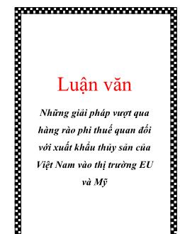 Luận văn Những giải pháp vượt qua hàng rào phi thuế quan đối với xuất khẩu thủy sản của Việt Nam vào thị trường EU và Mỹ