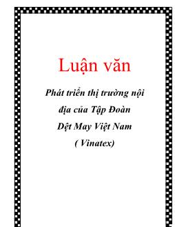 Luận văn Phát triển thị trường nội địa của tập đoàn dệt may Việt Nam ( vinatex)