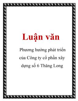 Luận văn Phương hướng phát triển của Công ty cổ phần xây dựng số 6 Thăng Long