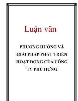 Luận văn Phương hướng và giải pháp phát triển hoạt động của công ty Phú Hưng