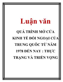 Luận văn Quá trình mở cửa kinh tế đối ngoại của Trung Quốc từ năm 1978 đến nay: Thực trạng và triển vọng