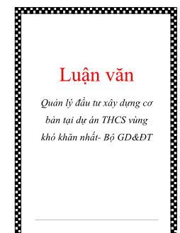 Luận văn Quản lý đầu tư xây dựng cơ bản tại dự án trung học cơ sở vùng khó khăn nhất- Bộ giáo dục và đào tạo