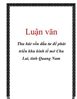 Luận văn Thu hút vốn đầu tư để phát triển khu kinh tế mở Chu Lai, tỉnh Quang Nam