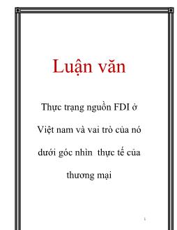 Luận văn Thực trạng nguồn FDI ở Việt nam và vai trò của nó dưới góc nhìn thực tế của thương mại