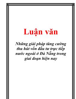 Luận văn Tìm hiểu những giải pháp tăng cường thu hút vốn đầu tư trực tiếp nước ngoài ở Đà Nẵng trong giai đoạn hiện nay