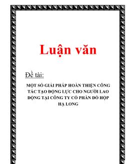 Luận văn Tìm một số giải pháp hoàn thiện công tác tạo động lực cho người lao động tại công ty cổ phần đồ hộp Hạ Long