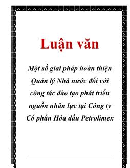 Luận văn Tìm một số giải pháp hoàn thiện Quản lý Nhà nước đối với công tác đào tạo phát triển nguồn nhân lực tại Công ty Cổ phần Hóa dầu Petrolimex