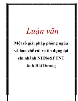 Luận văn Tìm một số giải pháp phòng ngừa và hạn chế rủi ro tín dụng tại chi nhánh ngân hàng nông nghiệp và phát triển nông thôn tỉnh Hải Dương