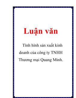 Luận văn Tình hình sản xuất kinh doanh của công ty TNHH Thương mại Quang Minh