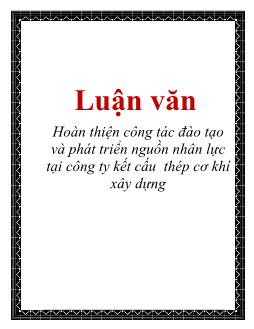 Luận văn Vấn đề hoàn thiện công tác đào tạo và phát triển nguồn nhân lực tại công ty kết cấu thép cơ khí xây dựng