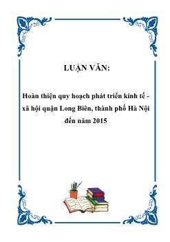 Luận văn Vấn đề hoàn thiện quy hoạch phát triển kinh tế xã hội quận Long Biên, thành phố Hà Nội đến năm 2015