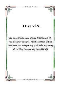 Luận văn Vận dụng chuẩn mực kế toán Việt Nam số 15 Hợp đồng xây dựng vào việc hoàn thiện kế toán doanh thu, chi phí tại Công ty cổ phần Xây dựng số 2 - Tổng Công ty Xây dựng Hà Nội
