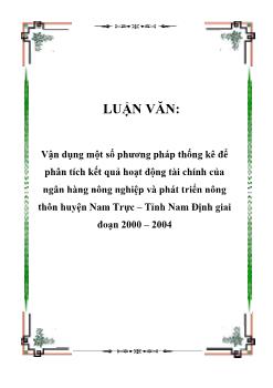 Luận văn Vận dụng một số phương pháp thống kê để phân tích kết quả hoạt động tài chính của ngân hàng nông nghiệp và phát triển nông thôn huyện Nam Trực, tỉnh Nam Định giai đoạn 2000-2004