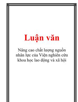 Luận văn Việc nâng cao chất lượng nguồn nhân lực của Viện nghiên cứu khoa học lao động và xã hội