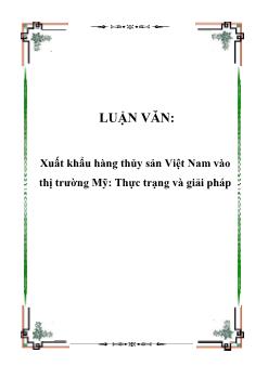 Luận văn Xuất khẩu hàng thủy sản Việt Nam vào thị trường Mỹ: Thực trạng và giải pháp