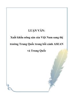 Luận văn Xuất khẩu nông sản của Việt Nam sang thị trường Trung Quốc trong bối cảnh ASEAN và Trung Quốc