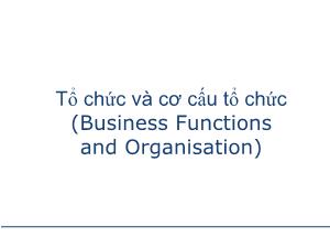 Bài giảng Tổ chức và cơ cấu tổ chức (Business Functions and Organisation)