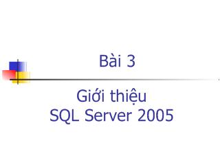 RDBMS and Data Management - Bài 3: Giới thiệu SQL Server 2005
