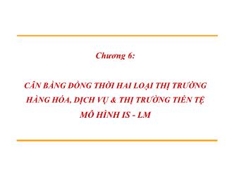 Bài giảng Cân bằng đồng thời hai loại thị trường hàng hóa, dịch vụ và thị trường tiền tệ mô hình is - Lm