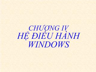 Bài giảng chương 4: Hệ điều hành windows