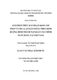 Luận văn Giải pháp thúc đẩy hoạt động sáp nhập và mua lại ngân hàng theo định hướng hình thành tập đoàn tài chính ngân hàng tại Việt Nam
