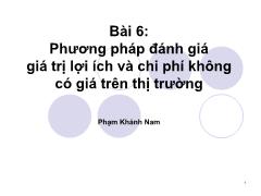 Bài giảng môn kinh tế học vĩ mô - Bài 6: Phương pháp đánh giá giá trị lợi ích và chi phí không có giá trên thị trường